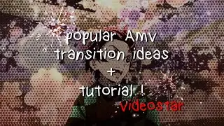 popular AMV edits transition ideas and tutorial on VIDEOSTAR (raw/daddy style)