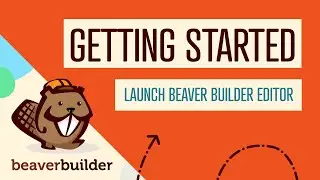 How to get started BEAVER BUILDER TUTORIAL: Launch the Beaver Builder Editor + Troubleshooting Tips
