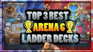Top 3 Best Decks Arena 6 Ladder Pushing To Legendary Arena Clash Royale Strategy And TIps New Meta