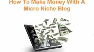 How To Make Money With A Micro Niche Blog - Find Out Here