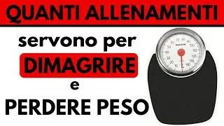 Quanti ALLENAMENTI servono per DIMAGRIRE e PERDERE PESO?