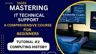 Title: Mastering IT Technical Support: A Comprehensive Course for Beginners|Computing History Part-I