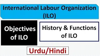 What is International Labour Organization(ILO)? History-Functions and Objectives of ILO