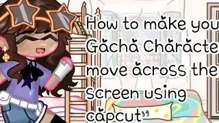How to make your Gacha character move across the screen (Using capcut)  |Fennex|