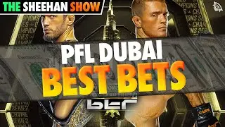 BEST BETS for PFL Dubai | The Sheehan Show
