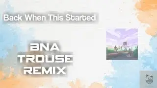 Zevy - Back When This Started ft. Sam Vesso (BNA Trouse Remix) (Official Audio)