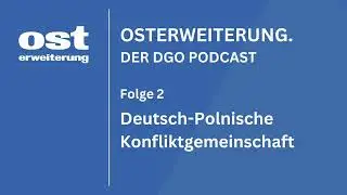 Deutsch-Polnische Konfliktgemeinschaft | OSTERWEITERUNG, Folge 2