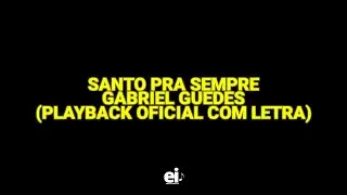 Santo Pra Sempre - Gabriel Guedes (Playback Oficial Com Letra)