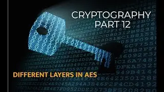 Cryptography Part 12: Different Layers of AES and Block Diagram of First Round