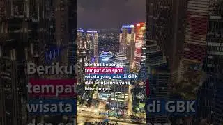 TEMPAT WISATA DI GBK SENAYAN DAN SEKITARNYA YANG BIKIN LIBURANMU MENYENANGKAN