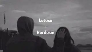 Lotusx - Nerdesin (Lyrics)