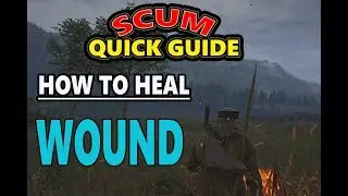 SCUM | PC | QUICK GUIDE/TUTORIAL | HOW TO HEAL WOUND