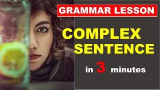 ENGLISH GRAMMAR LESSON:  HOW TO USE COMPLEX SENTENCE