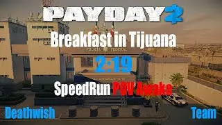Payday 2 Speedrun Breakfast in Tijuana DW 2:19 Awake POV (Good time,Glitch)