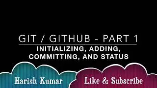 Chapter 1 : GIT / GITHUB  -  Initializing, Adding, Committing, Status