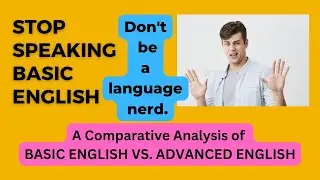 Exploring Basic English vs. Advanced English | A Comparative Analysis"