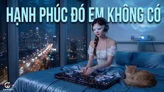 [ 𝗗𝗘𝗘𝗣 𝗖𝗛𝗜𝗟𝗟 ] Hạnh Phúc Đó Em Không Có | Vòng Tay Anh Ấm Áp Ôm Em Ngày Xưa Nay Cũng Dành Cho Ai Kia