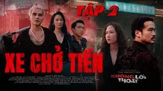 KHÔNG LỐI THOÁT - XE CHỞ TIỀN | TẬP 2 | HỮU THANH TÙNG, HÙNG CHILHYUN, THANH VY, HUỲNH NHU | TKFILM