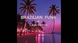BRAZILIAN FUNK + Club Mix V.2