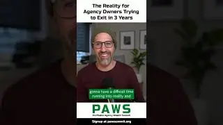 Reality Check for Most Agency Owners Trying to Exit in 3 years. It’s Time to Shift Your Thinking