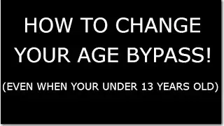 HOW TO CHANGE YOUR AGE BYPASS! ( EVEN IF YOUR YOUNGER THEN 13! )