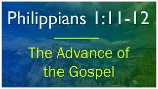 Philippians 1:11-12 - Verse by Verse Bible Study