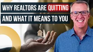 Why Realtors are Quitting and What It Means to You