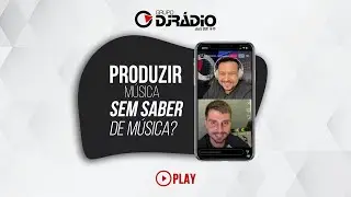 Produzir música sem saber de música?  |  DJRÁDIO