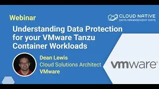Understanding Data Protection for your VMware Tanzu Container Workloads