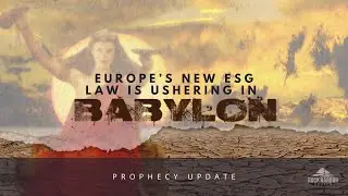Prophecy Update 5/29/24 = Europe's New ESG Law Is Ushering In Babylon