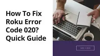 How To Fix Roku Error Code 020? Quick Guide