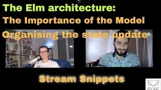 The Elm architecture: The importance of the model and organising state updates  - Stream Snippets