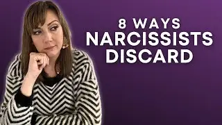 8 Ways Narcissists Discard (And What It Means For YOU!)