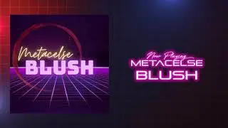 Metacelse - Blush [chillwave/synthwave]