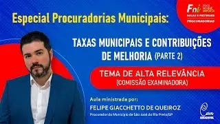 Aula FNI - Especial Procuradorias Municipais | Taxas Municipais e Contribuição de Melhoria (Parte 2)