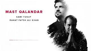 Sami Yusuf & Rahat Fateh Ali Khan ~ Mast Qalandar