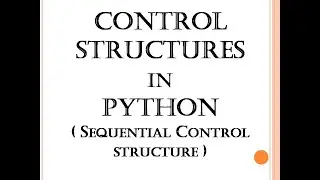Control Structures in Python(Sequential control structure)