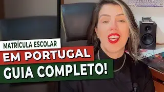 Matrícula Escolar em Portugal 2024 - Guia Completo de Vistos, Custos e Procedimentos