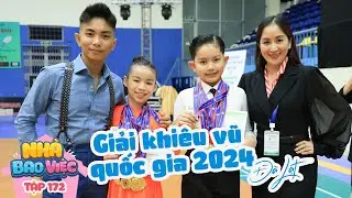 #172 Kubi & May đạt 6 HCV ở giải Khiêu Vũ Quốc Gia 2024 | Nhà Bao Việc Tập 172