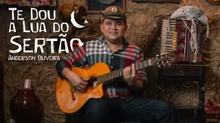 Te Dou a Lua do Sertão - Anderson Oliveira