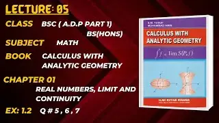 Lec 5||Chp 1|| Real numbers, limit and continuity|| Ex 1.2 || Q: 5,6,7|| Calculus