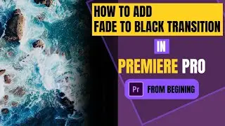 How to add Fade to Black Transition in Adobe Premiere Pro | Premiere Pro Tutorial