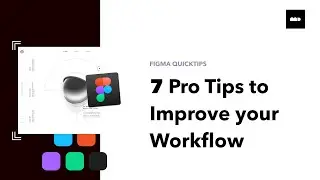 7 PRO TIPS TO IMPROVE YOUR FIGMA WORKFLOW! 