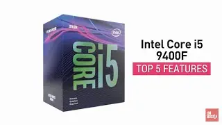 Top 5 Features of 9th Gen Intel Core i5 9400F Processor