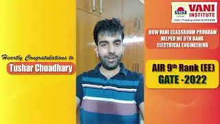 GATE 2022 TOPPER SPEAKS | AIR 9 | ELECTRICAL ENGINEERING | TUSHAR CHAUDHARY | VANI INSTITUTE
