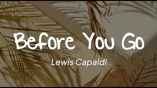 Lewis Capaldi - Before You Go (Lyrics)
