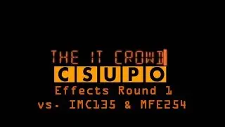 The IT Crowd Csupo Effects Round 1 vs  IMC135 & MFE254 (1/30)