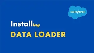 Salesforce Data Management E05 | Install Data Loader