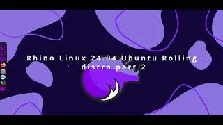 Rhino Linux 24.04 Ubuntu Rolling distro part 2