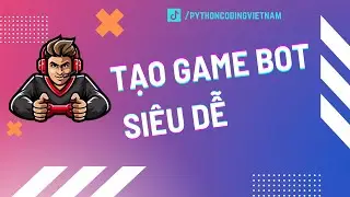 Hướng Dẫn Tạo Game Bot Siêu Dễ Trong Python 